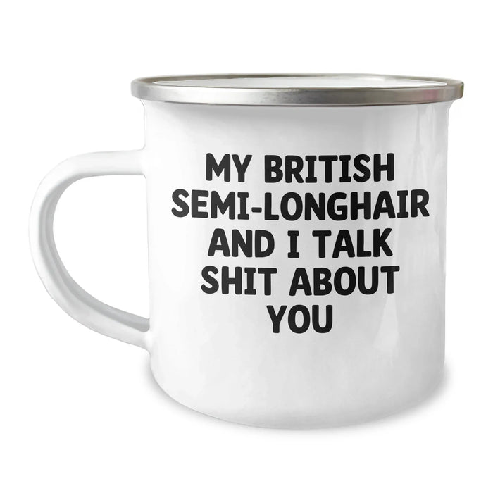 Funny British Semi-Longhair Cat Gifts from Friends for Graduation Unique Gifts with Camping Mug Quote 'My British Semi-longhair And I Talk Shit About You' - Image 1