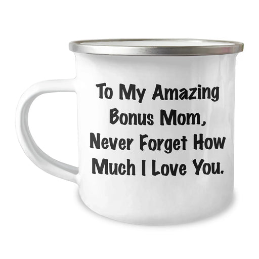 Funny Bonus Mom Gifts from Men to My Amazing Bonus Mom, Never Forget How Much I Love You. - 12 oz Camping Mug for Graduation - Image 1