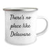Delaware Enthusiasts' Favorite Camping Mug - 'There's No Place Like Delaware', Funny Quote Gifts for Men from Delaware, Father's Day Unique Gifts - Image 2