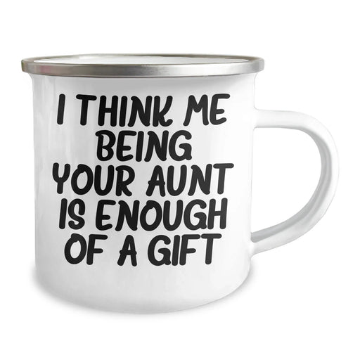 Funny Aunt Gifts - I Think Me Being Your Aunt Is Enough Of A Gift - 12 oz Camping Mug for Mother's Day - Image 2