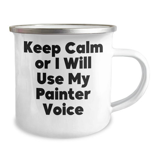 Painter's Funny Gift, Gifts from Men, Unique Camping Mug for Mother's Day, 'Keep Calm Or I Will Use My Painter Voice', 12 oz Stainless Steel with Enamel Finish - Image 2