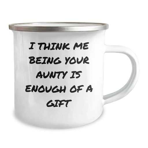Funny Aunty Gifts for Men, Women, Friends - I Think Me Being Your Aunty Is Enough Of A Gift - 12 oz Camping Mug, Stainless Steel with Enamel Finish, Gifts from Family - Image 2