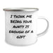 Funny Aunty Gifts for Men, Women, Friends - I Think Me Being Your Aunty Is Enough Of A Gift - 12 oz Camping Mug, Stainless Steel with Enamel Finish, Gifts from Family - Image 2