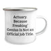 Funny Actuary Gifts, 'Actuary. Because Freaking' genius Is Not An Official Job Title.' Camping Mug, Unique Father's Day Unique Gifts from Men to Actuary Friends - Image 2
