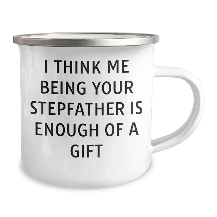 Funny Stepfather Gifts from Men to Stepfather, I Think Me Being Your Stepfather Is Enough Of A Gift Camping Mug for Graduation, 12 oz Stainless Steel with Enamel Finish - Image 2