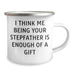 Funny Stepfather Gifts from Men to Stepfather, I Think Me Being Your Stepfather Is Enough Of A Gift Camping Mug for Graduation, 12 oz Stainless Steel with Enamel Finish - Image 2