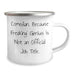 Comedian Gifts, Funny Camping Mug, 'Because Freaking' genius Is Not An Official Job Title.' - Gifts from Friends for Comedian Dad on Father's Day - Image 2