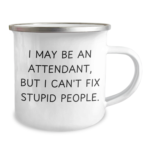 Attendant Gifts, Fun Camping Mug for Father's Day - 'I May Be An Attendant, But I Can't Fix Stupid People.' - Image 2