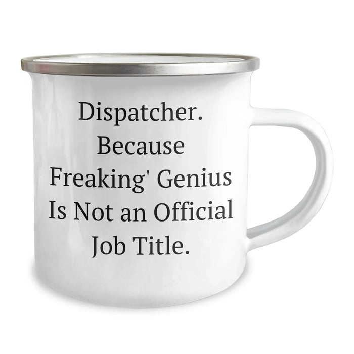 Dispatcher's Funny Camping Mug Gifts from Friends, Perfect for Father's Day - 'Because Freaking' genius Is Not An Official Job Title.' - Image 2