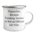 Dispatcher's Funny Camping Mug Gifts from Friends, Perfect for Father's Day - 'Because Freaking' genius Is Not An Official Job Title.' - Image 2