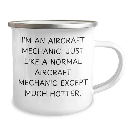 Funny Aircraft Mechanic Gifts from Men to Friends - I'm An Aircraft Mechanic. Just Like A Normal Aircraft Mechanic Except Much Hotter. Camping Mug for Father's Day - Image 2