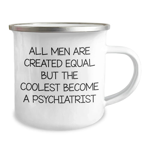 Funny Psychiatrist Gifts from Men, Unique Camping Mugs for Graduation, 'All Men Are Created Equal But The Coolest Become A Psychiatrist' Quote - Image 2