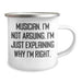 Funny Musician Camping Mug Gifts from Friends for Graduation - 'I'm Not Arguing. I'm Just Explaining Why I'm Right.' - Image 2