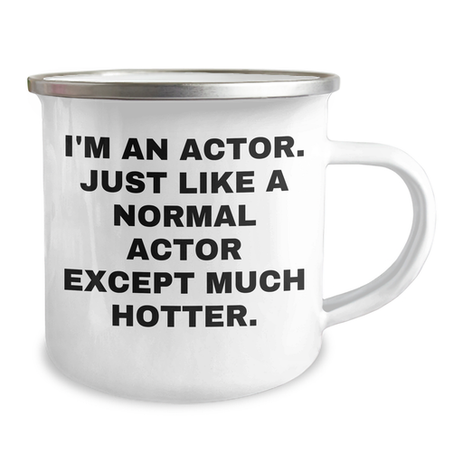 Actor Gifts from Friends, Funny Actor Camping Mug for Graduation, I'm An Actor, Just Like A Normal Actor Except Much Hotter., Gifts for Actor, Actor Enthusiasts, Men, Women, Family - Image 2