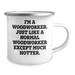 Woodworker Gifts from Friends to Family - Funny Camping Mug for Graduation, 'I'm A Woodworker. Just Like A Normal Woodworker Except Much Hotter.' - Image 2