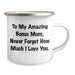 Funny Bonus Mom Gifts from Men to My Amazing Bonus Mom, Never Forget How Much I Love You. - 12 oz Camping Mug for Graduation - Image 2