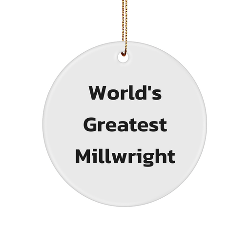 World's Greatest Millwright Quote Circle Ornament Gifts from Friends and Family for Millwrights, Unique Christmas Unique Gifts - Image 1