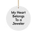 Funny Jeweler Gifts from Friends for Christmas - 'My Heart Belongs To A Jeweler' Circle Ornament, Unique Gifts for Men, Women, or Friends - Image 1