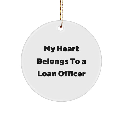 Funny Loan Officer Gifts, 'My Heart Belongs To A Loan Officer' Circle Ornament for Christmas, Gifts from Friends for Loan Officer, 2.75" Tall, 0.5 oz - Image 1