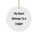 Funny Logger Gifts from Friends - My Heart Belongs To A Logger Circle Ornament for Christmas - Image 1