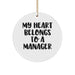 Funny Manager Gifts from Friends and Family - My Heart Belongs To A Manager Circle Ornament, White, 2.75" Tall, Perfect for Christmas - Image 1