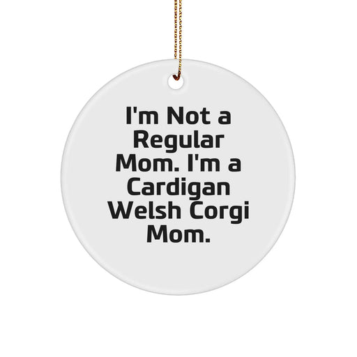 Cardigan Welsh Corgi Dog Circle Ornament Quote Funny Gifts for Friends Family from I'm Not A Regular Mom. I'm A Cardigan Welsh Corgi Mom. Christmas Unique Decorations - Image 1