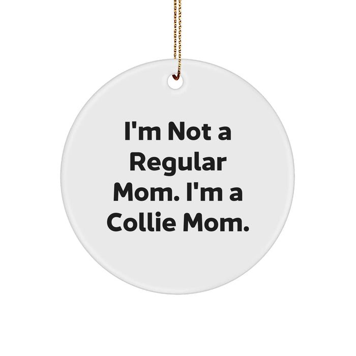Funny Collie Dog Mom Gifts from Family for Christmas Unique Circle Ornament, 'I'm Not A Regular Mom. I'm A Collie Mom.' - Image 1
