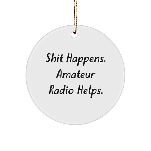 Amateur Radio Circle Ornament - Shit Happens. Amateur Radio Helps. - Funny Christmas Unique Gift for Men, Women, Friends, Coworkers, Family - Image 1