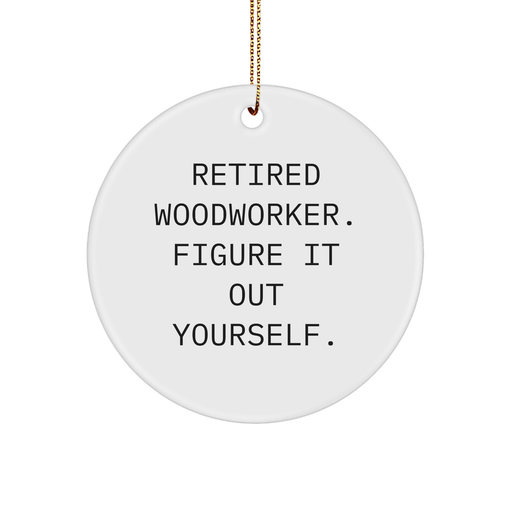 Woodworker Gifts for Him: Retired Woodworker Figure It Out Yourself Sturdy MDF Ornament - Funny Woodworking Christmas Unique Gifts for Men - Image 1