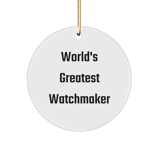 Watchmaker Gifts from Friends - 'World's Greatest Watchmaker' Circle Ornament for Men, Women, or Family - Unique Christmas Unique Gifts - Image 1