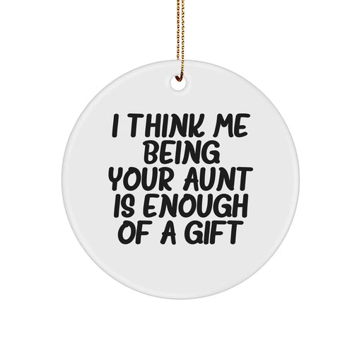 Funny Aunt Gifts from Family, Gifts for Aunt on Christmas - I Think Me Being Your Aunt Is Enough Of A Gift Circle Ornament - Image 1