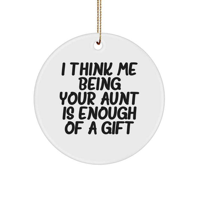 Funny Aunt Gifts from Family, Gifts for Aunt on Christmas - I Think Me Being Your Aunt Is Enough Of A Gift Circle Ornament - Image 1