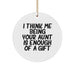 Funny Aunt Gifts from Family, Gifts for Aunt on Christmas - I Think Me Being Your Aunt Is Enough Of A Gift Circle Ornament - Image 1