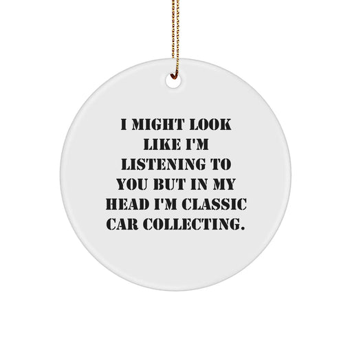 Classic Car Collecting Gifts for Men - Funny Quote Circle Ornament, Gifts from Men to Friends and Family this Christmas, Unique Circle Ornament for Classic Car Enthusiasts - Image 1