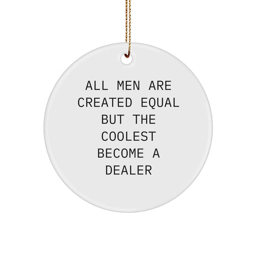 Funny Christmas Unique Gifts from Men for Dealers - 'All Men Are Created Equal But The Coolest Become A Dealer' Circle Ornament - Image 1