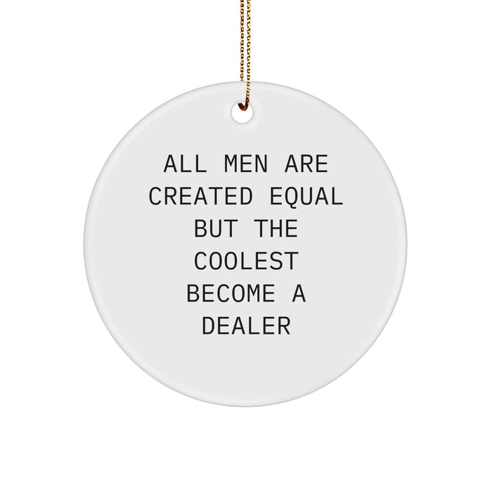 Funny Christmas Unique Gifts from Men for Dealers - 'All Men Are Created Equal But The Coolest Become A Dealer' Circle Ornament - Image 1