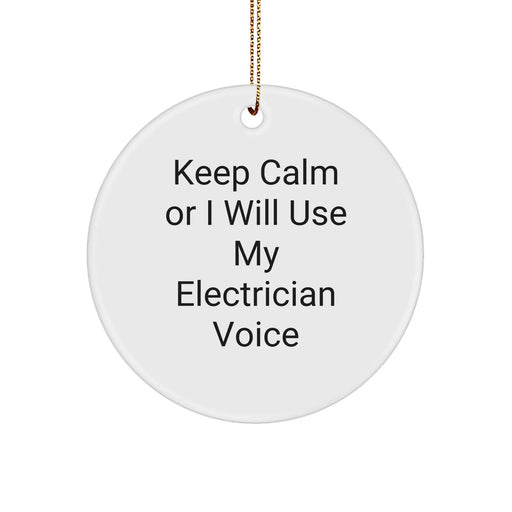 Electrician Gifts from Friends - Funny Circle Ornament for Christmas, 'Keep Calm Or I Will Use My Electrician Voice' Inspiration - Image 1