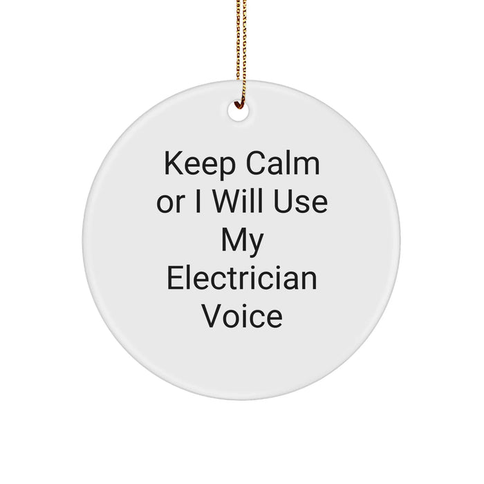 Electrician Gifts from Friends - Funny Circle Ornament for Christmas, 'Keep Calm Or I Will Use My Electrician Voice' Inspiration - Image 1