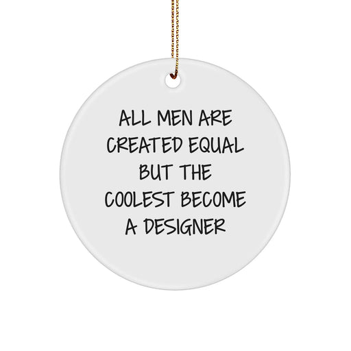 Designer Circle Ornament, 'All Men Are Created Equal But The Coolest Become A Designer', Funny Quote Gifts from Men for Designer Friends, 2.75" Tall, White, Circle Shaped, Christmas Unique - Image 1