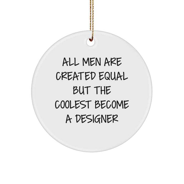 Designer Circle Ornament, 'All Men Are Created Equal But The Coolest Become A Designer', Funny Quote Gifts from Men for Designer Friends, 2.75" Tall, White, Circle Shaped, Christmas Unique - Image 1