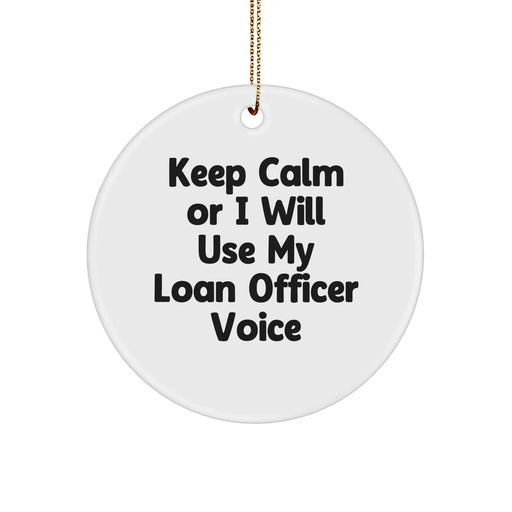Funny Loan Officer Gifts - Keep Calm Or I Will Use My Loan Officer Voice Christmas Circle Ornament for Loan Officer Friends from Men - Image 1