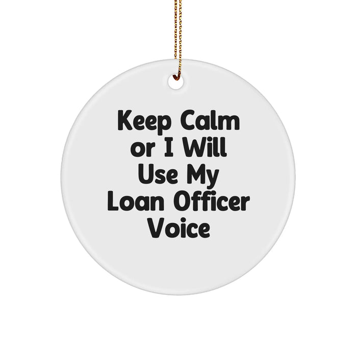 Funny Loan Officer Gifts - Keep Calm Or I Will Use My Loan Officer Voice Christmas Circle Ornament for Loan Officer Friends from Men - Image 1