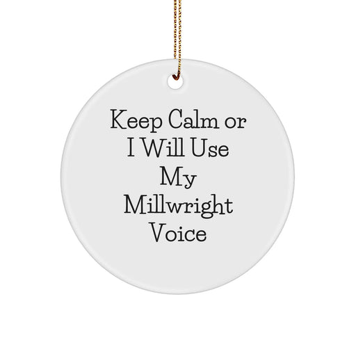 Funny Millwright Quotes Gifts from Men to Friends for Christmas Unique Circle Ornament, 'Keep Calm Or I Will Use My Millwright Voice', Millwright Gifts for Men, Women, and Coworkers - Image 1