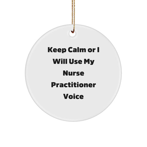 Funny Nurse Practitioner Gifts, Keep Calm Or I Will Use My Nurse Practitioner Voice, Circle Ornament for Christmas, Gifts from Friends and Family, Nurse Practitioner Decorations - Image 1