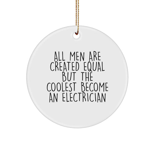 Electrician Gifts from Friends for Christmas - 'All Men Are Created Equal But The Coolest Become An Electrician' Funny Circle Ornament - Image 1
