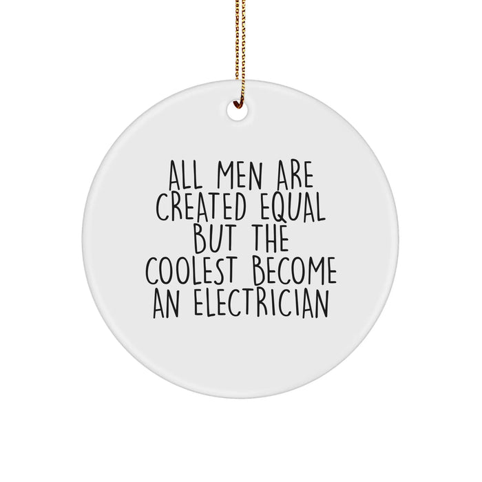 Electrician Gifts from Friends for Christmas - 'All Men Are Created Equal But The Coolest Become An Electrician' Funny Circle Ornament - Image 1