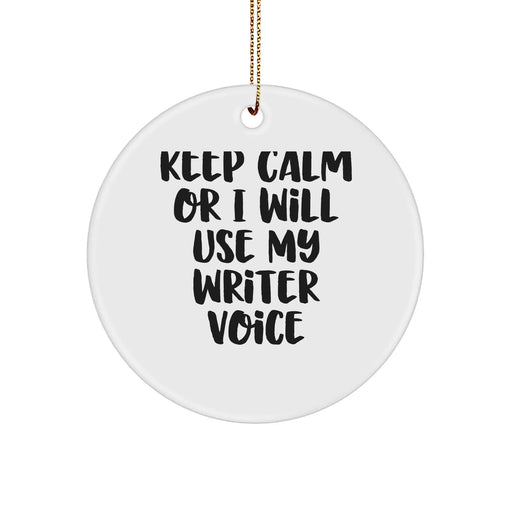 Funny Writer Gifts from Friends for Christmas - 'Keep Calm Or I Will Use My Writer Voice' Circle Ornament - Image 1