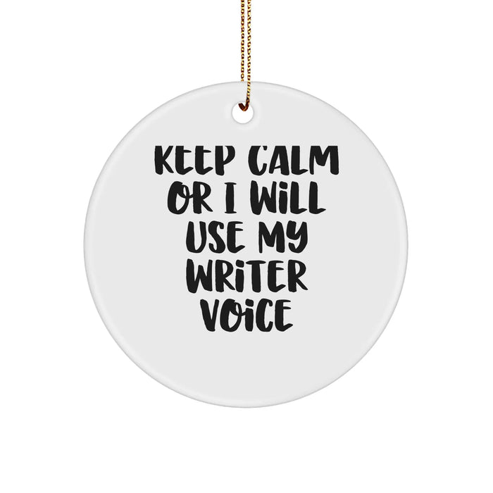Funny Writer Gifts from Friends for Christmas - 'Keep Calm Or I Will Use My Writer Voice' Circle Ornament - Image 1