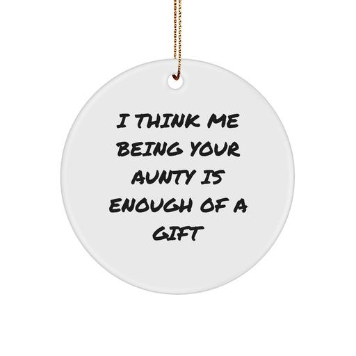 Aunty Gifts from Family, Gifts for Aunty, Funny Circle Ornament, 'I Think Me Being Your Aunty Is Enough Of A Gift' Christmas Unique Gift - Image 1