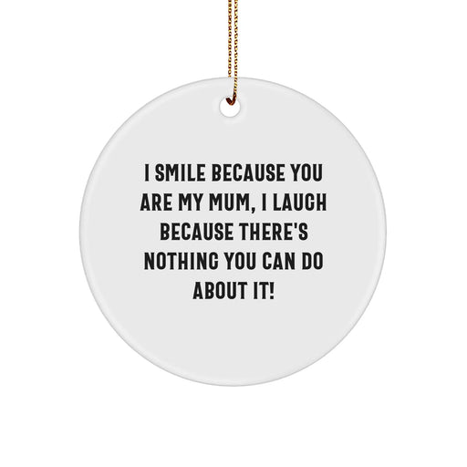 Funny Mum Gifts from Family - I Smile Because You Are My Mum, Circle Ornament for Christmas - Image 1